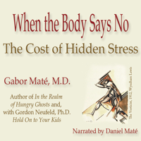 Gabor Maté - When the Body Says No: The Cost of Hidden Stress (Unabridged) artwork