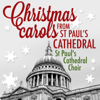 Christmas Carols from St. Paul's Cathedral - St Paul's Cathedral Choir