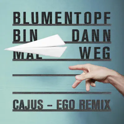 Bin dann mal weg (Cajus - Ego Remix) - Single - Blumentopf Bin dann mal weg (Cajus - Ego Remix) - Single - Blumentopf