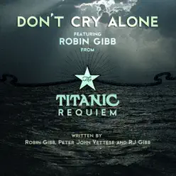 Don't Cry Alone (From "The Titanic Requiem") - Single - Robin Gibb