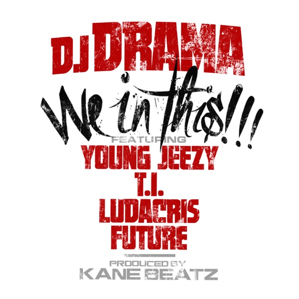 We In This (feat. Young Jeezy, T.I., Ludacris & Future) - Single - DJ Drama