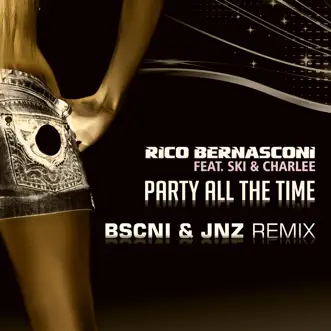 Party All the Time (BSCNI & JNZ Remix) [feat. Ski & Charlee] - Single by Rico Bernasconi album reviews, ratings, credits