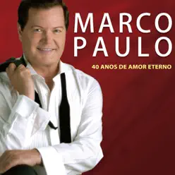 40 Anos de Amor Eterno - Marco Paulo