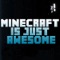 Minecraft Is Just Awesome artwork
