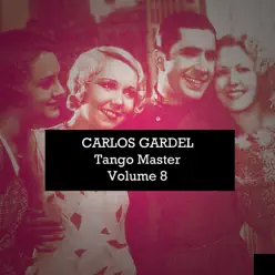 Carlos Gardel: Tango Master, Vol. 8 - Carlos Gardel