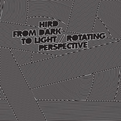 Hird - From Dark to Light / Rotating Perspective - EP