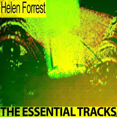 The Essential Tracks (Remastered) - Helen Forrest The Essential Tracks (Remastered) - Helen Forrest