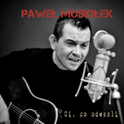 Paweł Mosiołek - Ci Co Odeszli