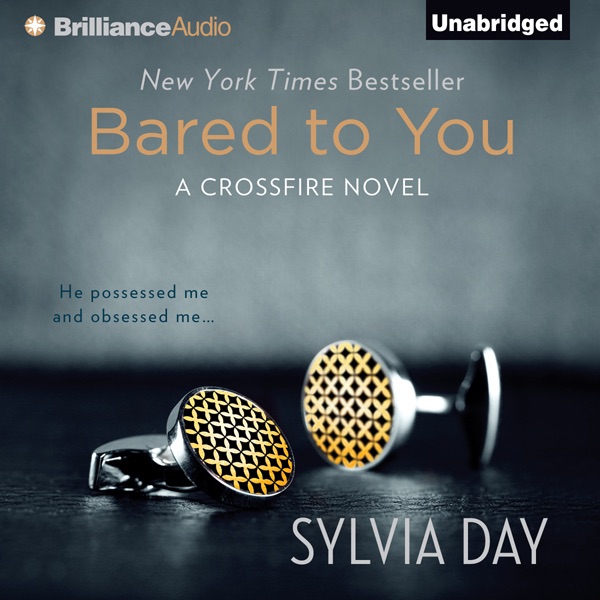 Bared to You A Crossfire Novel, Book 1 (Unabridged) by Sylvia Day on iTunes