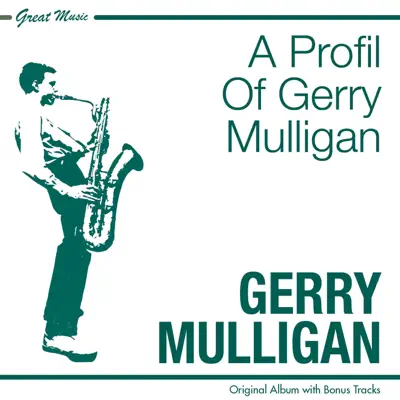 A Profile of Gerry Mulligan (Original Album Plus Bonus Tracks) - Gerry Mulligan A Profile of Gerry Mulligan (Original Album Plus Bonus Tracks) - Gerry Mulligan