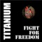 Fight for Freedom - Titanium lyrics