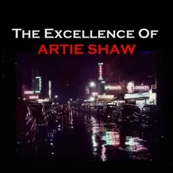 The Excellence of Artie Shaw - Artie Shaw