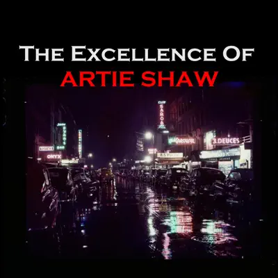 The Excellence of Artie Shaw - Artie Shaw The Excellence of Artie Shaw - Artie Shaw