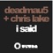 I Said (Michael Woods Remix) - deadmau5 & Chris Lake lyrics