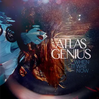 When It Was Now (Deluxe Version) - Atlas Genius