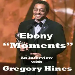 Ebony Moments an Interview with Gregory Hines (feat. Gregory Hines) - Single - Gregory Hines Ebony Moments an Interview with Gregory Hines (feat. Gregory Hines) - Single - Gregory Hines