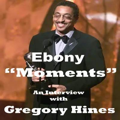 Ebony Moments an Interview with Gregory Hines (feat. Gregory Hines) - Single - Gregory Hines