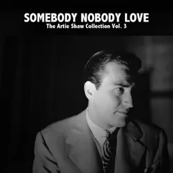 Somebody Nobody Love: The Artie Shaw Collection, Vol. 3 - Artie Shaw