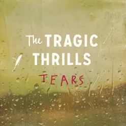 Tears - Single - The Tragic Thrills