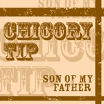 Chicory Tip - Son of My Father