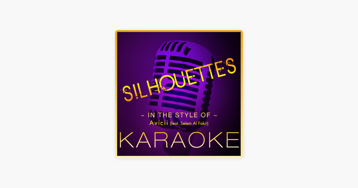 Silhouettes Karaoke Version In The Style Of Avicii Feat Selem Al Fakir Single By High Frequency Karaoke On Apple Music We thought the best way to remember avicii after his passing would be to create a higher key piano karaoke instrumental for the nights. silhouettes karaoke version in the style of avicii feat selem al fakir single by high frequency karaoke on apple music