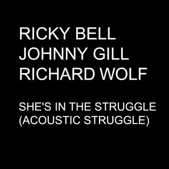 She's in the Struggle (Acoustic Struggle) - Single by Ricky Bell, Johnny Gill & Richard Wolf album reviews, ratings, credits