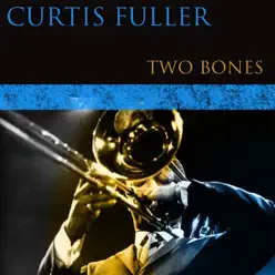 Two Bones - Curtis Fuller Two Bones - Curtis Fuller