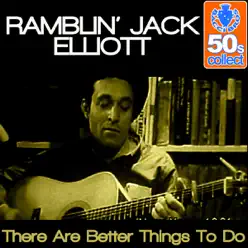 There Are Better Things to Do (Remastered) - Single - Ramblin' Jack Elliott There Are Better Things to Do (Remastered) - Single - Ramblin' Jack Elliott