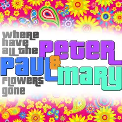 Where Have All the Flowers Gone (Remastered) - Peter Paul and Mary