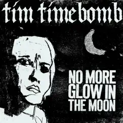 No More Glow in the Moon - Single by Tim Timebomb album reviews, ratings, credits