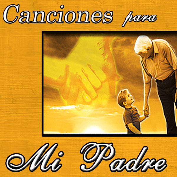 Canciones Para Mi Padre By Various Artists On Apple Music
