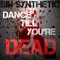 Dance Till You're Dead - Sin Synthetic lyrics