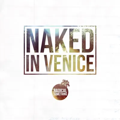 Naked in Venice - Single - Radical Something