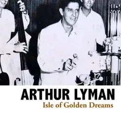 Isle of Golden Dreams - Arthur Lyman Isle of Golden Dreams - Arthur Lyman