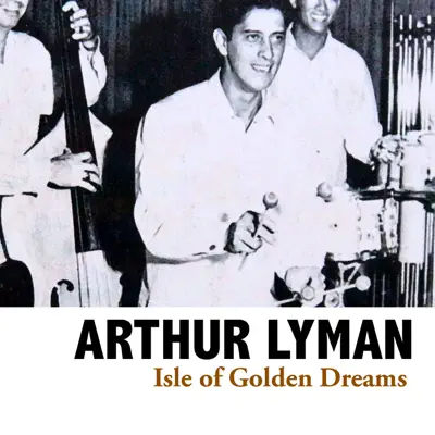 Isle of Golden Dreams - Arthur Lyman