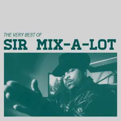 The Very Best Of: Sir Mix-a-Lot - Sir Mix-a-Lot