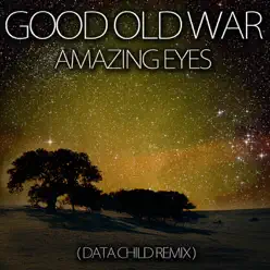 Amazing Eyes (Data Child Remix) - Single - Good Old War