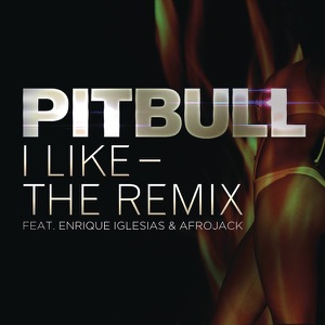 Pitbull - I Like (The Remix) (feat. Enrique Iglesias & Afrojack) - 排舞 音樂