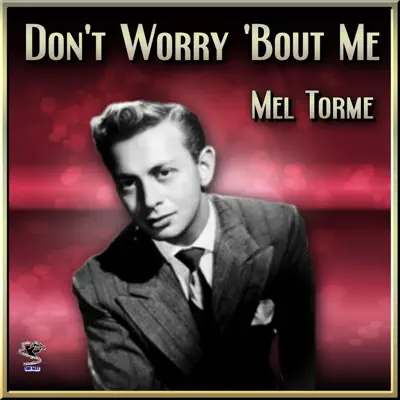 Don't Worry 'Bout Me - Mel Tormé