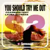 You Should Try Me Out (feat. Laura Estrada) - Single album lyrics, reviews, download