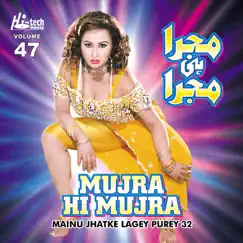 Mainu Jhatke Lagey Purey 32 (Mujra Hi Mujra), Vol. 47 by Naseebo Lal & Humera Channa album reviews, ratings, credits