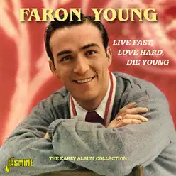 Live Fast, Love Hard, Die Young - The Early Album Collection - Faron Young