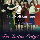 Eric Noltkamper Plays Polkas & Waltzes for Ladies Only! - Eric Noltkamper