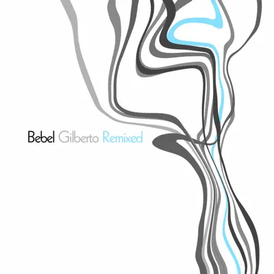 Bebel Gilberto - Remixed - Bebel Gilberto