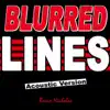 Blurred Lines (Acoustic Version) - Single album lyrics, reviews, download
