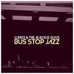 Lunice & The Jealous Guys - Bus Stop Jazz