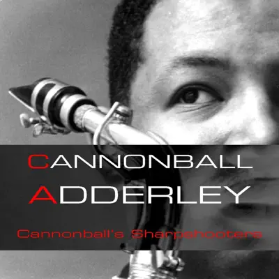 Cannonball Adderley: Cannonball's Sharpshooters - Cannonball Adderley Cannonball Adderley: Cannonball's Sharpshooters - Cannonball Adderley