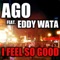 I Feel So Good (feat. Eddy Wata) [Radio Edit] - Ago lyrics