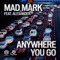 Anywhere You Go (Hard Rock Sofa Remix) - Mad Mark lyrics
