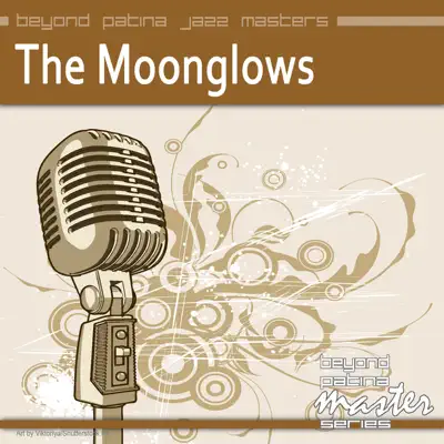 Beyond Patina Jazz Masters: Moonglows - The Moonglows Beyond Patina Jazz Masters: Moonglows - The Moonglows